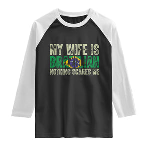 My Wife is Brazilian Nothing Scares Me Raglan Shirt Funny Husband Brazil Pride Flag TS14 Black White Print Your Wear