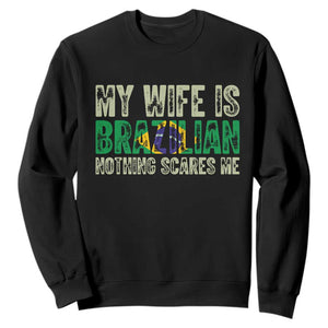 My Wife is Brazilian Nothing Scares Me Sweatshirt Funny Husband Brazil Pride Flag TS14 Black Print Your Wear