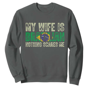My Wife is Brazilian Nothing Scares Me Sweatshirt Funny Husband Brazil Pride Flag TS14 Dark Heather Print Your Wear