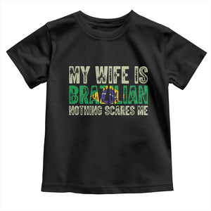 My Wife is Brazilian Nothing Scares Me Toddler T Shirt Funny Husband Brazil Pride Flag TS14 Black Print Your Wear