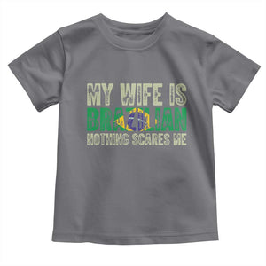 My Wife is Brazilian Nothing Scares Me Toddler T Shirt Funny Husband Brazil Pride Flag TS14 Charcoal Print Your Wear