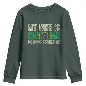 My Wife is Brazilian Nothing Scares Me Youth Sweatshirt Funny Husband Brazil Pride Flag TS14 Dark Forest Green Print Your Wear