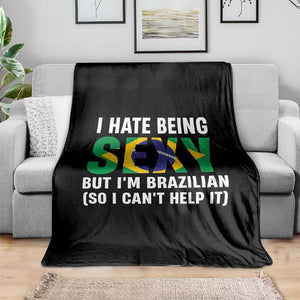 I Hate Being Sexy But I'm Brazilian Brazil Throw Blanket Funny Sarcastic National Pride TS14 Print Your Wear