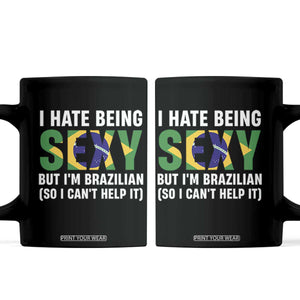 I Hate Being Sexy But I'm Brazilian Brazil Coffee Mug Funny Sarcastic National Pride TS14 Black Print Your Wear