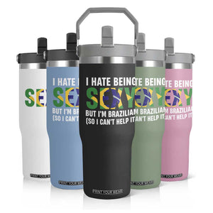 I Hate Being Sexy But I'm Brazilian Brazil Flip Straw Tumbler Funny Sarcastic National Pride TS14 Print Your Wear