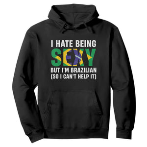 I Hate Being Sexy But I'm Brazilian Brazil Hoodie Funny Sarcastic National Pride TS14 Black Print Your Wear