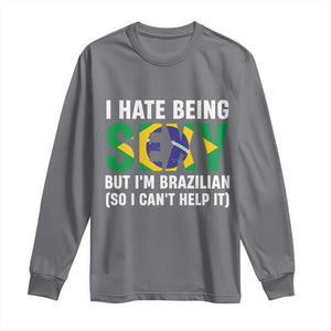I Hate Being Sexy But I'm Brazilian Brazil Long Sleeve Shirt Funny Sarcastic National Pride TS14 Charcoal Print Your Wear