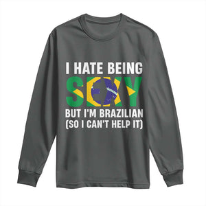 I Hate Being Sexy But I'm Brazilian Brazil Long Sleeve Shirt Funny Sarcastic National Pride TS14 Dark Heather Print Your Wear