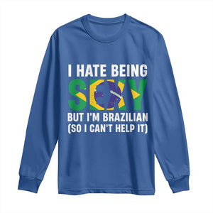 I Hate Being Sexy But I'm Brazilian Brazil Long Sleeve Shirt Funny Sarcastic National Pride TS14 Royal Blue Print Your Wear