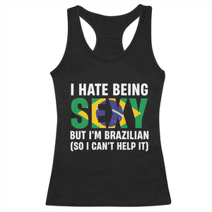 I Hate Being Sexy But I'm Brazilian Brazil Racerback Tank Top Funny Sarcastic National Pride TS14 Black Print Your Wear