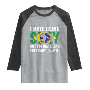 I Hate Being Sexy But I'm Brazilian Brazil Raglan Shirt Funny Sarcastic National Pride TS14 Heather Gray Heather Charcoal Print Your Wear