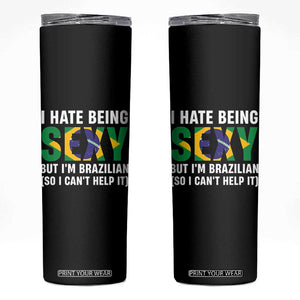 I Hate Being Sexy But I'm Brazilian Brazil Skinny Tumbler Funny Sarcastic National Pride TS14 Black Print Your Wear
