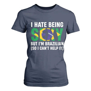 I Hate Being Sexy But I'm Brazilian Brazil T Shirt For Women Funny Sarcastic National Pride TS14 Navy Print Your Wear