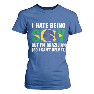 I Hate Being Sexy But I'm Brazilian Brazil T Shirt For Women Funny Sarcastic National Pride TS14 Royal Blue Print Your Wear