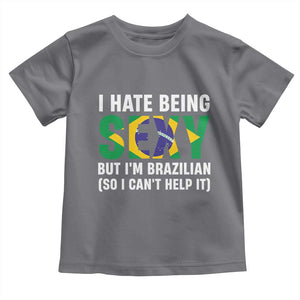 I Hate Being Sexy But I'm Brazilian Brazil Toddler T Shirt Funny Sarcastic National Pride TS14 Charcoal Print Your Wear