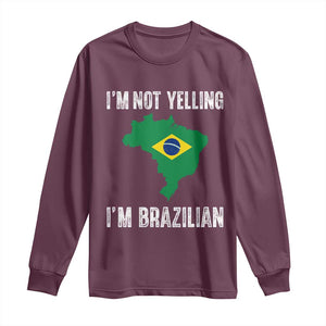 I'm Not Yelling I'm Brazilian Long Sleeve Shirt Funny Brazil Pride TS14 Maroon Print Your Wear