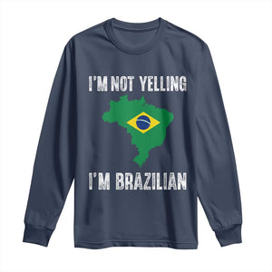 I'm Not Yelling I'm Brazilian Long Sleeve Shirt Funny Brazil Pride TS14 Navy Print Your Wear