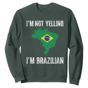 I'm Not Yelling I'm Brazilian Sweatshirt Funny Brazil Pride TS14 S Dark Forest Green Print Your Wear