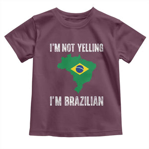 I'm Not Yelling I'm Brazilian Toddler T Shirt Funny Brazil Pride TS14 Maroon Print Your Wear