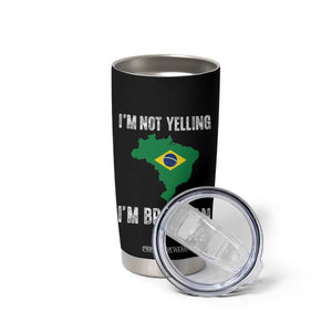 I'm Not Yelling I'm Brazilian Tumbler Cup Funny Brazil Pride TS14 Print Your Wear