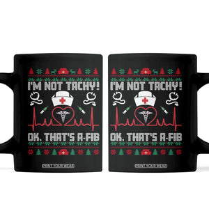 Funny Nurse Christmas Coffee Mug I Am Not Tachy Ok That Is A Fib TS14 Black Print Your Wear