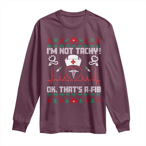 Funny Nurse Christmas Long Sleeve Shirt I Am Not Tachy Ok That Is A Fib TS14 Maroon Print Your Wear