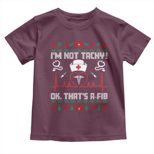 Funny Nurse Christmas Toddler T Shirt I Am Not Tachy Ok That Is A Fib TS14 Maroon Print Your Wear