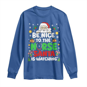 Christmas Nurse Long Sleeve Shirt Be Nice To The Nurse Santa Is Watching TS14 Royal Blue Print Your Wear