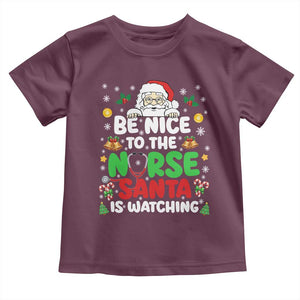 Christmas Nurse Toddler T Shirt Be Nice To The Nurse Santa Is Watching TS14 Maroon Print Your Wear