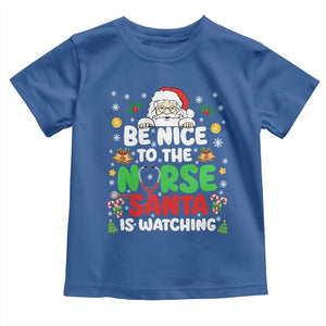 Christmas Nurse Toddler T Shirt Be Nice To The Nurse Santa Is Watching TS14 Royal Blue Print Your Wear