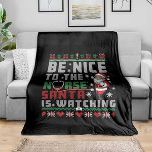 Funny Nurse Christmas Throw Blanket Be Nice To The Nurse Santa Is Watching TS14 Print Your Wear