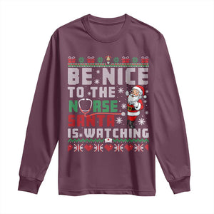 Funny Nurse Christmas Long Sleeve Shirt Be Nice To The Nurse Santa Is Watching TS14 Maroon Print Your Wear