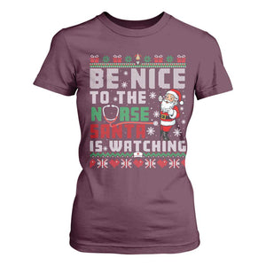 Funny Nurse Christmas T Shirt For Women Be Nice To The Nurse Santa Is Watching TS14 Maroon Print Your Wear