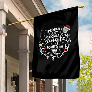 Probably Just Gonna Jingle Some of The Way I Am Tired Garden Flag Funny Christmas Quote TS14 Print Your Wear