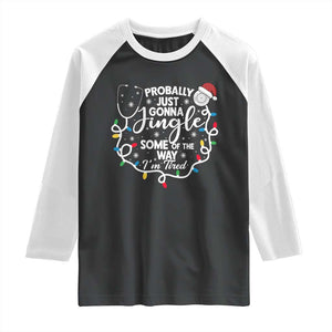 Probably Just Gonna Jingle Some of The Way I Am Tired Raglan Shirt Funny Christmas Quote TS14 Black White Print Your Wear