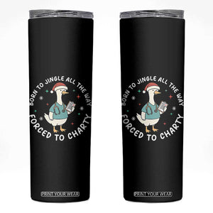 Christmas Goose Nurse Skinny Tumbler Born To Jingle All The Way Forrced To Chart TS14 Black Print Your Wear