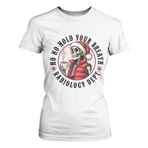 Funny Skeleton Christmas T Shirt For Women Ho Ho Hold Your Breath Radiolocy Dept TS14 White Print Your Wear
