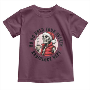 Funny Skeleton Christmas Toddler T Shirt Ho Ho Hold Your Breath Radiolocy Dept TS14 Maroon Print Your Wear