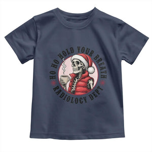 Funny Skeleton Christmas Toddler T Shirt Ho Ho Hold Your Breath Radiolocy Dept TS14 Navy Print Your Wear