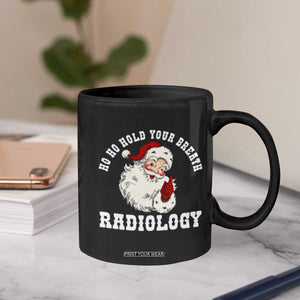 Funny Santa Christmas Coffee Mug Ho Ho Hold Your Breath Radiolocy Dept TS14 Print Your Wear