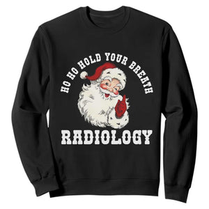 Funny Santa Christmas Sweatshirt Ho Ho Hold Your Breath Radiolocy Dept TS14 Black Print Your Wear