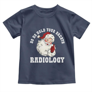 Funny Santa Christmas Toddler T Shirt Ho Ho Hold Your Breath Radiolocy Dept TS14 Navy Print Your Wear