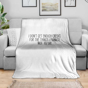 I Do Not Get Enough Credit For The Things I Manage Not To Say Throw Blanket Funny Sarcastic Adult Humor TS14 Print Your Wear