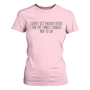 I Do Not Get Enough Credit For The Things I Manage Not To Say T Shirt For Women Funny Sarcastic Adult Humor TS14 Light Pink Print Your Wear