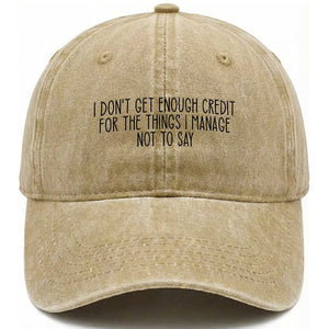 I Do Not Get Enough Credit For The Things I Manage Not To Say Washed Cotton Baseball Cap Funny Sarcastic Adult Humor TS14 Washed Cap Universal Fit Khaki Print Your Wear
