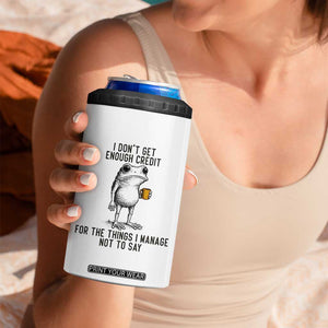 I Do Not Get Enough Credit For The Things I Manage Not To Say 4 in 1 Can Cooler Tumbler Funny Frog Sarcastic Adult Humor TS14 Print Your Wear