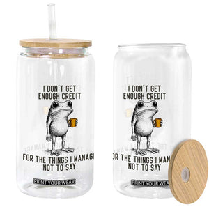 I Do Not Get Enough Credit For The Things I Manage Not To Say Glass Can Funny Frog Sarcastic Adult Humor TS14 Print Your Wear