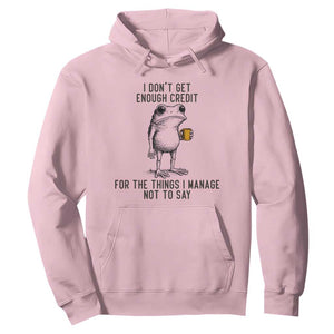 I Do Not Get Enough Credit For The Things I Manage Not To Say Hoodie Funny Frog Sarcastic Adult Humor TS14 Light Pink Print Your Wear