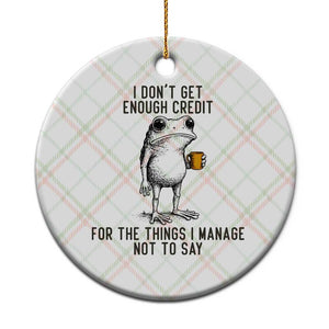 I Do Not Get Enough Credit For The Things I Manage Not To Say Ceramic Ornament Funny Frog Sarcastic Adult Humor TS14 1pc Christmas Plaid Print Your Wear