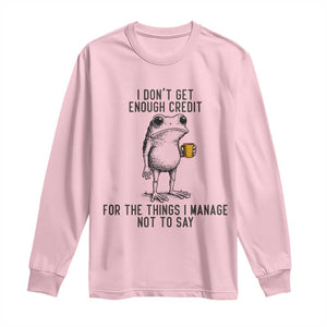 I Do Not Get Enough Credit For The Things I Manage Not To Say Long Sleeve Shirt Funny Frog Sarcastic Adult Humor TS14 Light Pink Print Your Wear